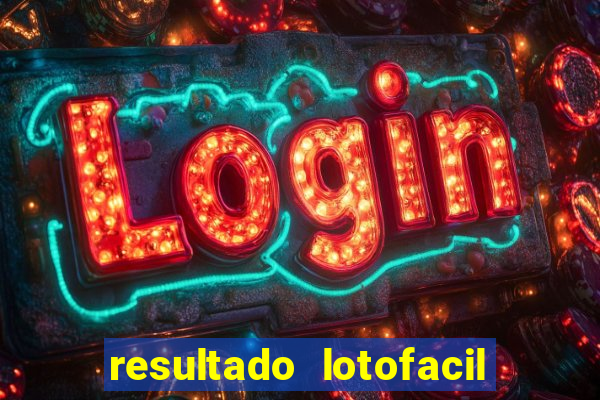 resultado lotofacil giga sena